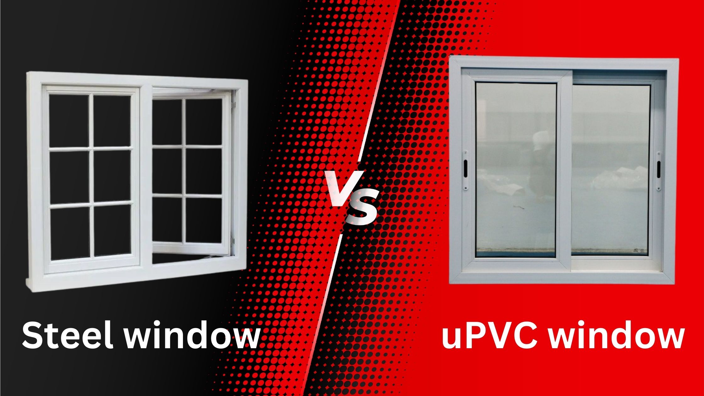 uPVC vs Steel Window Know Which is Better for Your Home